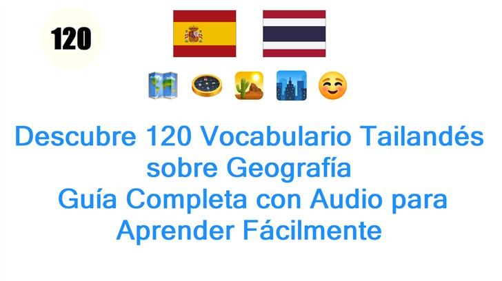 Descubre 120 Vocabulario Tailandés sobre Geografía: Guía Completa con Audio para Aprender Fácilmente